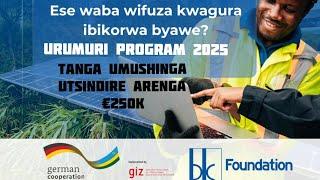 NTUCIKWE! AMAHIRWE YO GUTWARA €250,000 YO GUSHYIGIKIRA UMUSHINGA WAWE - GIZ Rwanda & BK Foundation!