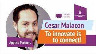 TO INNOVATE IS TO CONNECT | APPLICA PARTNERS | Cesar Malacon | Yessenov Lectures