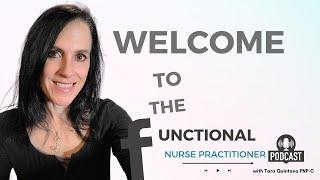 Welcome to the Functional Nurse Practitioner Podcast - Tara Quintana NP-C, IFMCP