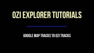 Ozi Explorer pt 16- Convert Google Map tracks to Ozi Explorer Tracks & waypoints