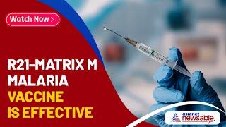 R21-Matrix M Malaria Vaccine is Effective, Made by Serum Institute of India-Oxford University