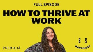 How to Thrive at Work | The Happiness Lab