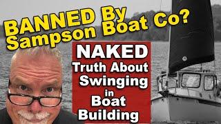 Banned By Sampson Boat Co? NAKED truth about Swinging in Boat Building (Ep71)