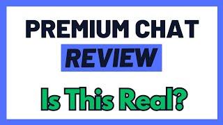 Premium Chat Review - A Scam To Stay Away From OR The Real Deal? (Watch First!)