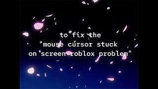 how to fix roblox mouse cursor stuck on screen