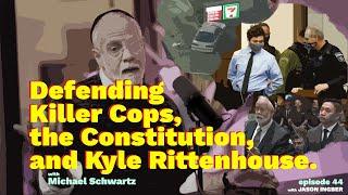 Michael Schwartz - Defending Cops, and Kyle Rittenhouse