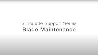 Silhouette Support Series | Blade Maintenance