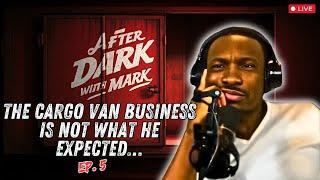 After Dark with Mark | Ep. 5: The Cargo Van Business is NOT What He Expected…