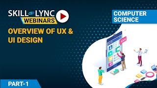 Overview of UX and UI Design (Part - 1) | Computer Science Workshop