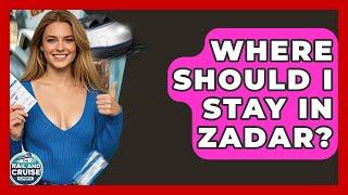 Where Should I Stay In Zadar? - The Rail and Cruise Experts