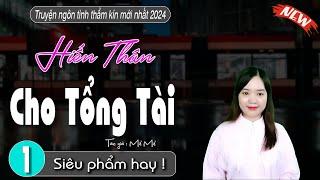 Tâm Sự Thầm Kín Đêm Khuya: "HIẾN THÂN CHO TỔNG TÀI" | Mc Thanh Mai Kể Chuyện | Tập 1