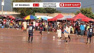 AT MAMBAS vs ISICATHULO FINAL GAME 1ST HALF VIDEO AT THE FAMOUS D GROUND | DISCO KASI GAMES DISKCAST