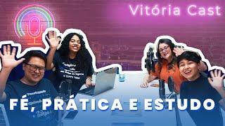 VitóriaCast - #13: Fé, Prática e Estudo