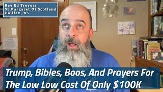 Trump, Bibles, Boos, And Prayers For The Low Low Cost Of Only $100K