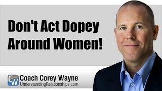 Don't Act Dopey Around Women!