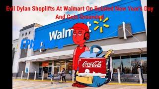 Evil Dylan Shoplifts At Walmart On Belated New Year's Day And Gets Grounded (First Video Of 2025)