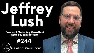 EP244 - Jeffrey Lush | Founder - Rock Bound Marketing