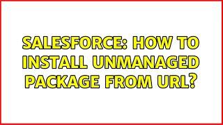 Salesforce: How to install Unmanaged Package from URL?