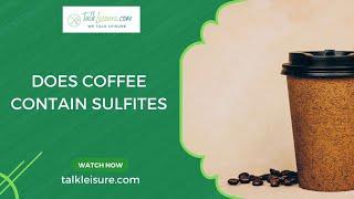 Does Coffee Contain Sulfites