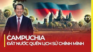 CAMPUCHIA: ĐẤT NƯỚC QUÊN LỊCH SỬ CHÍNH MÌNH