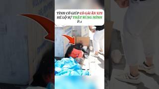 [P.1] Giúp đỡ cô gái ăn xin, biết được sự thật kinh hoàng #shorts
