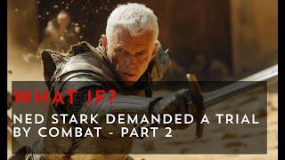 What if Ned Stark demanded a Trial by Combat? - Part 2 | Game of Thrones What If