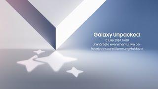   Galaxy Unpacked - 10 iulie, ora 16:00