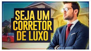 OS SEGREDOS PARA SER CORRETOR DE IMÓVEIS DE LUXO