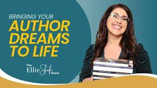 Bringing Your Author Dreams to Life | Proven Strategies for Aspiring Authors | Ellie Shefi Show