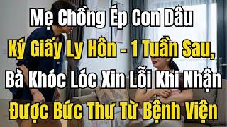 Mẹ Chồng Ép Con Dâu Ký Giấy Ly Hôn - 1 Tuần Sau, Bà Khóc Lóc Xin Lỗi Khi Nhận Được Thư Từ Bệnh Viện
