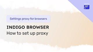 How to set up a proxy in Indigo Browser