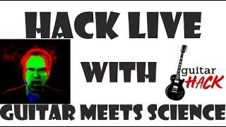 Hack Live with Jimmy from Guitar Meets Science!!!