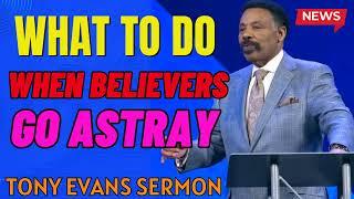 Tony Evans_ What To Do When Believers Go Astray