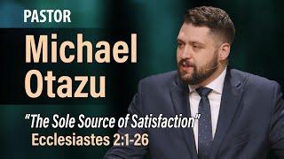 The Sole Source of Satisfaction (Ecclesiastes 2:1-26) | Michael Otazu | 3.2.25 PM