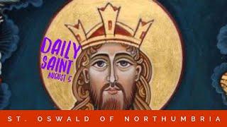 St. Oswald of Northumbria,King,Martyr, Daily Saint, August 5, Heavenfield, Island of Lindisfarne