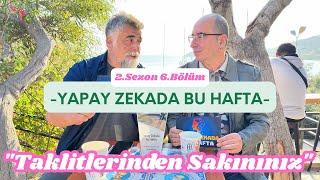 "Taklitlerinden Sakınınız" Yapay Zekada Bu Hafta 2.Sezon 6.Bölüm