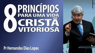 8 princípios para uma vida cristã vitoriosa - Pr Hernandes Dias Lopes