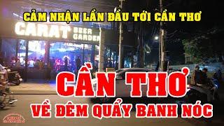 DÂN SÀI GÒN LẦN ĐẦU TIÊN ĐẶT CHÂN tới CẦN THƠ - QUÁN BAR GÁI NHẢY QUẨY BANH NÓC