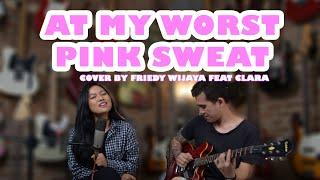 AT MY WORST - PINK SWEAT ( COVER BY FRIEDY WIJAYA FT CLARA RIVA  )