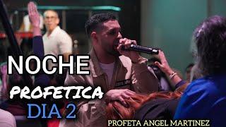 PROFETA ANGEL MARTINEZ  / NOCHE PROFÈTICA - DIA 2