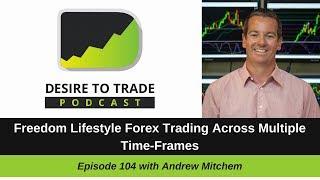 Andrew Mitchem: Freedom Lifestyle Forex Trading Across Multiple Time-Frames  (104)