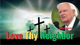 Love Thy Neighbor as Your Self: Listen To Billy Graham