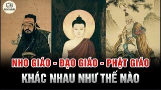 Sự khác nhau của NHO GIÁO, ĐẠO GIÁO và PHẬT GIÁO - Tam Giáo Đồng Nguyên là gì?