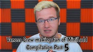 Vanoss Crew making fun of MiniLadd Compilation Part 5