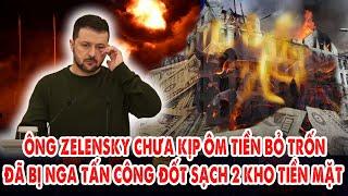 Ông Zelensky chưa kịp ôm tiền bỏ trốn: Đã bị Nga bất ngờ tấn công đốt sạch 2 kho tiền mặt khổng lồ