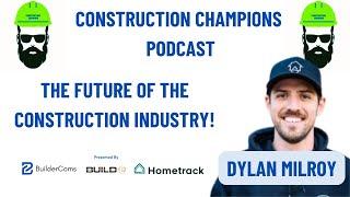 The Future of the Construction Industry! Construction Champions Podcast 2-89 Dylan Milroy