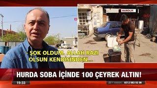 Hurda soba içinden 100 çeyrek altın! - 13 Nisan 2018