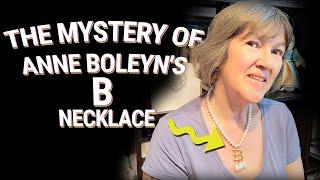 The Mystery of Anne Boleyn's B Necklace | Anne Boleyn Artefacts Series