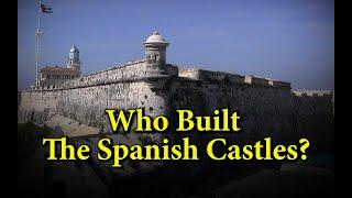 Who built the castles & forts on the Spanish Islands?