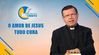 Programa Encontro com Cristo: O amor de Jesus tudo cura